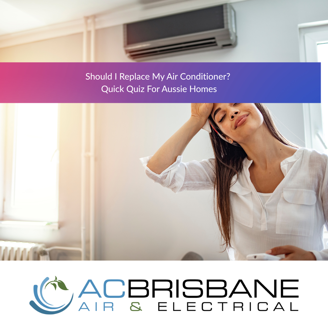 Should I Replace My Air Conditioner? Quick Quiz for Aussie Homes
