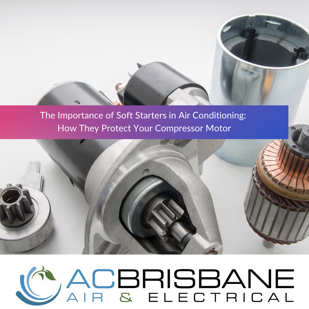 The Importance of Soft Starters in Air Conditioning: How They Protect Your Compressor Motor