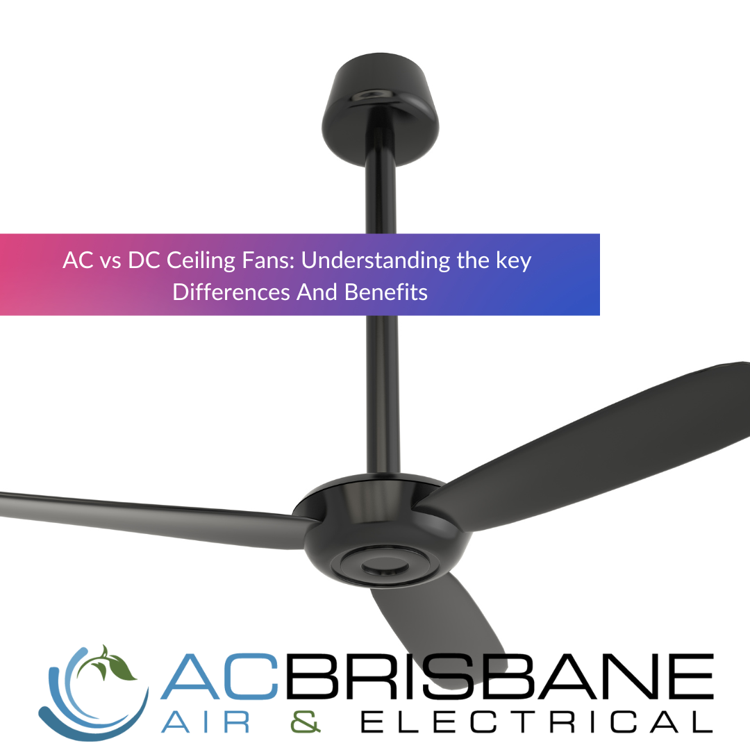 AC vs DC Ceiling Fans: Understanding The Key Differences And Benefits