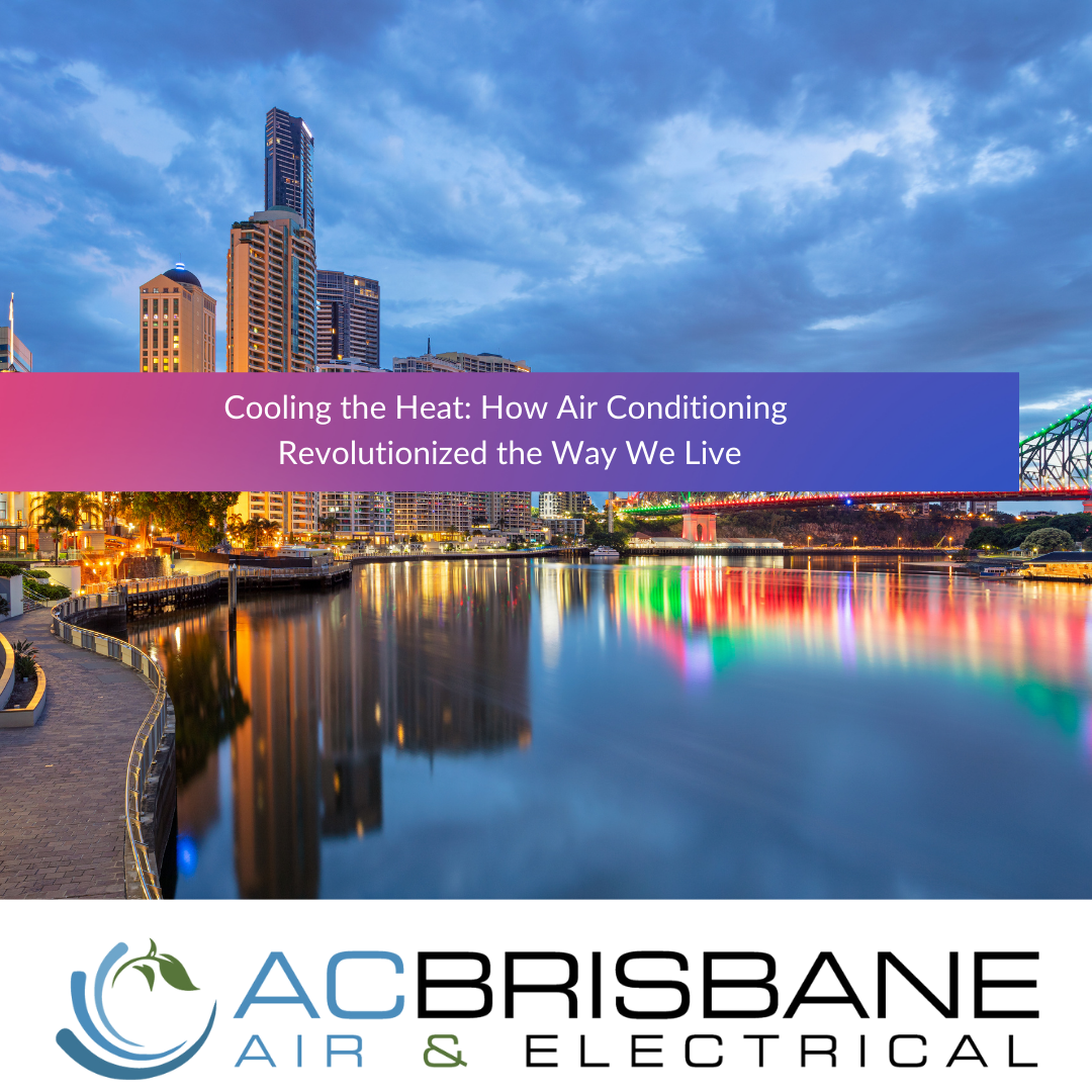 Cooling the Heat: How Air Conditioning Revolutionized the Way We Live