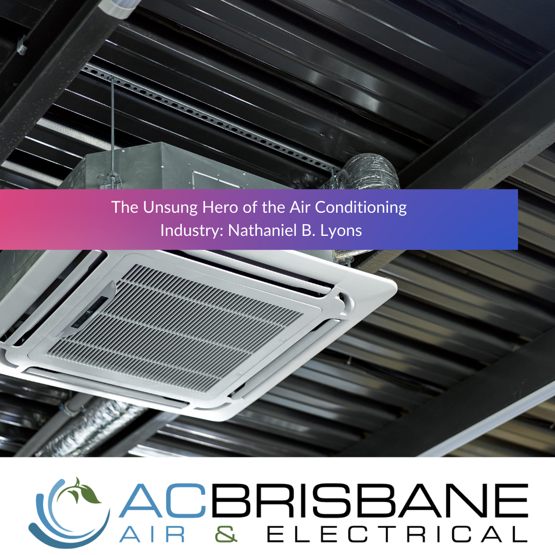 The Unsung Hero of the Air Conditioning Industry: Nathaniel B. Lyons