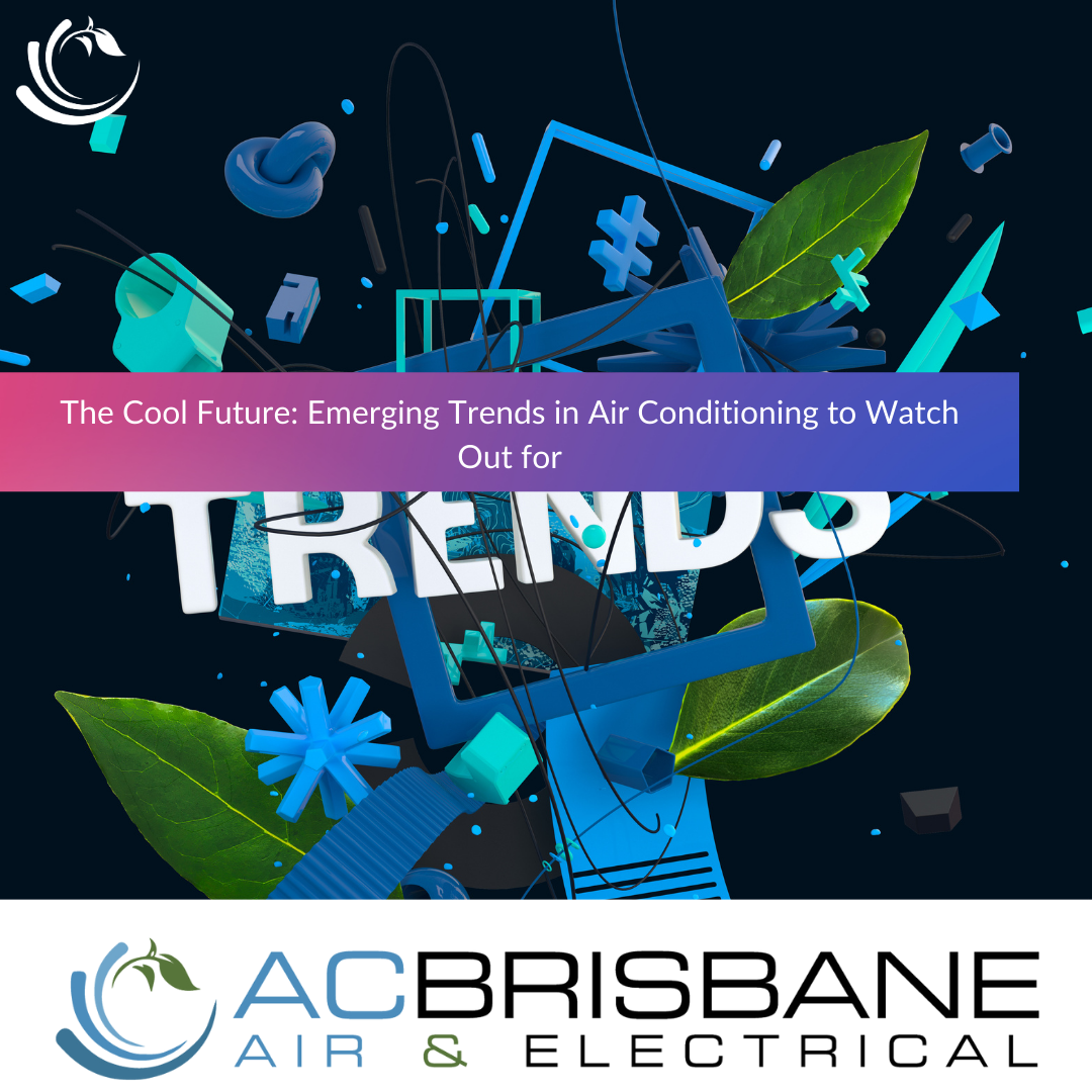 The Cool Future: Emerging Trends in Air Conditioning in Brisbane to Watch Out for