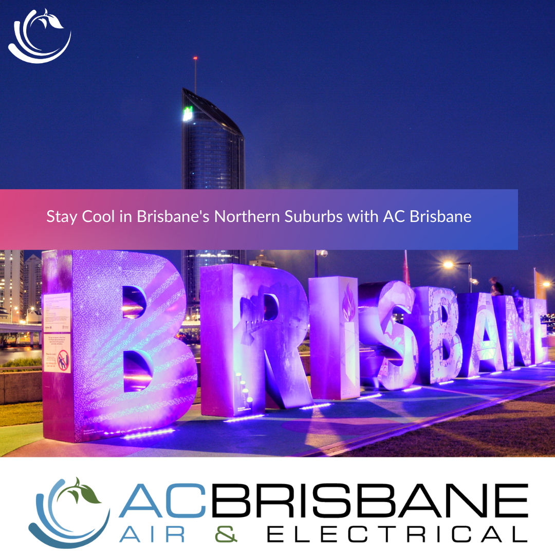 Stay Cool in Brisbane's Northern Suburbs with AC Brisbane