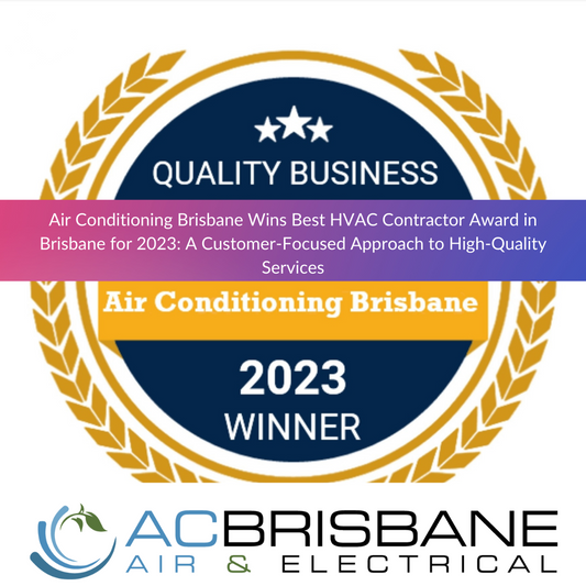 Air Conditioning Brisbane Wins Best HVAC Contractor Award in Brisbane for 2023: A Customer-Focused Approach to High-Quality Services