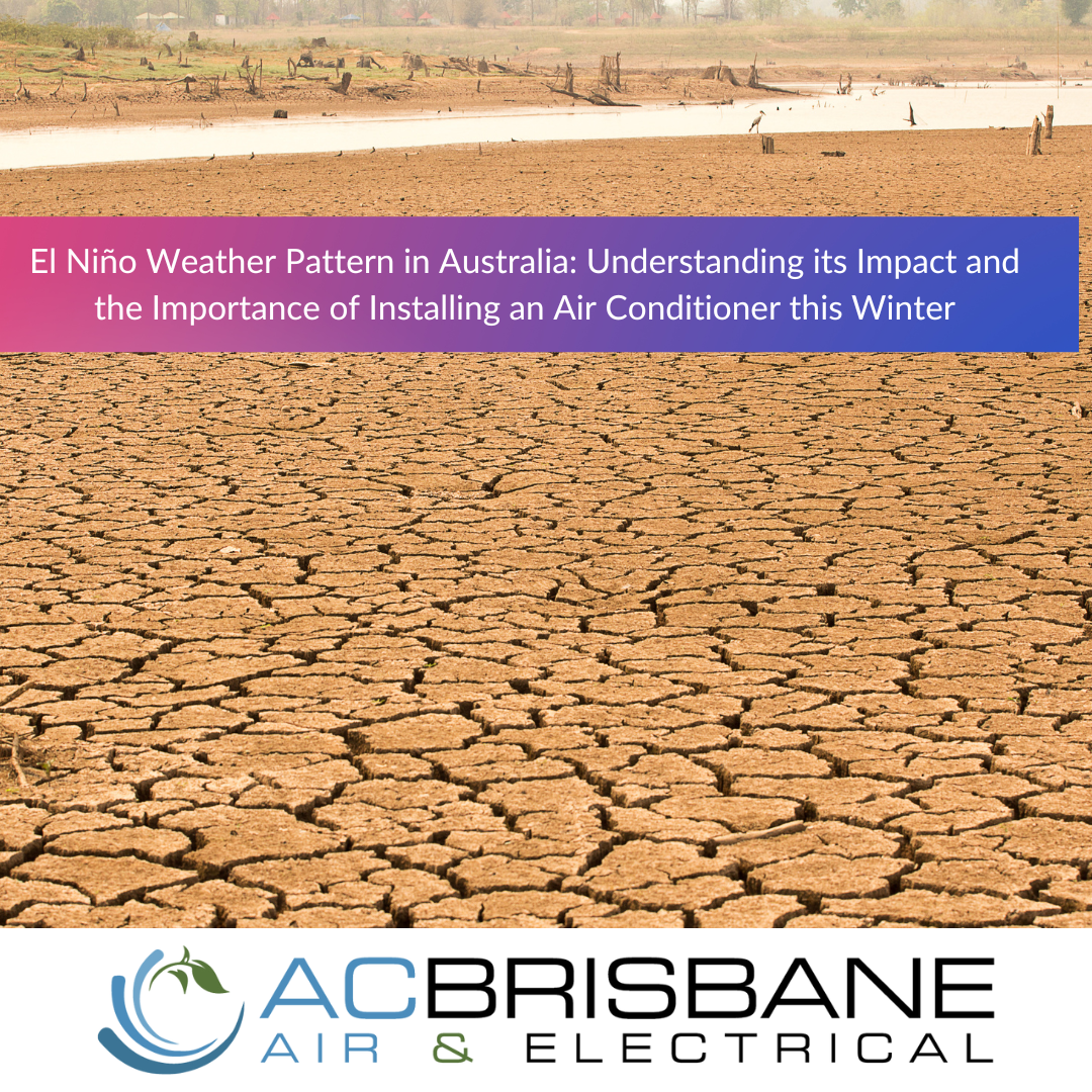 El Niño Weather Pattern in Australia: Understanding its Impact and the Importance of Installing an Air Conditioner this Winter